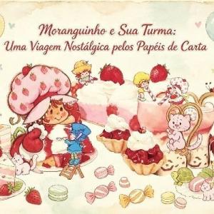 Moranguinho e Sua Turma: Uma Viagem Nostálgica pelos Papéis de Carta